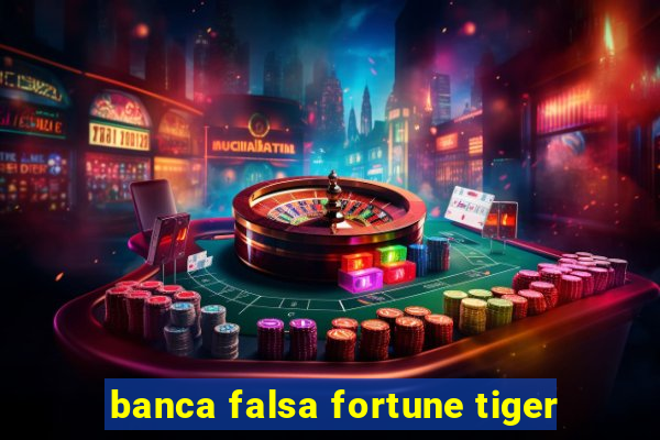 banca falsa fortune tiger